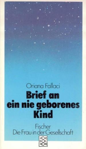 Oriana Fallaci: Brief an ein nie geborenes Kind, Fischer Taschenbücher, ISBN: 3-596-23706-8