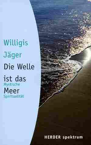 „Die Welle ist das Meer“ Willigis Jäger, Herder, Freiburg  2000, ISBN: 3451050463