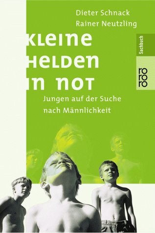 "Kleine Helden in Not" D. Schnack/R. Neutzling Jungen auf der Suche nach Männlichkeit Verlag Rowohlt 1990