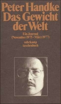Peter Handke „Das Gewicht der Welt“, Suhrkamp, ISBN: 3518370006