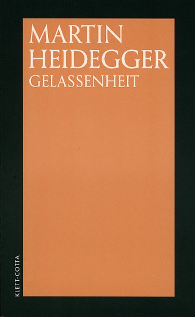 Martin Heidegger: „Gelassenheit“ 1985 (1959), Klett-Cotta  März 2003, ISBN: 360891059X