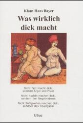 Bayer, Klaus H. „Was wirklich dick macht.“ ULTRUS VERLAG- 2001. ISBN: 3-927059-17-X
