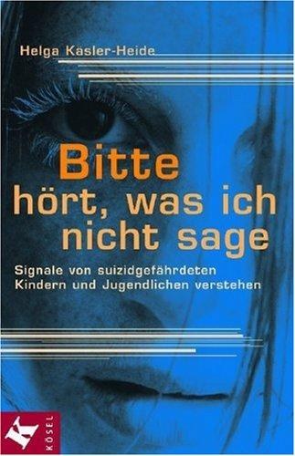 Käsler-Heide, Helga, "Bitte hört, was ich nicht sage.", Signale von suizidgefährdeten Kindern und Jugendlichen verstehen. Unter der Mitarbeit von Brigitte Nikodem, Verlag: KÖSEL, ISBN: 3-466-30540-3