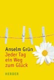 "Jeder Tag ein Weg zum Glück", Literatur  Bücher von Anselm Grün, Herder Verlag, Sprache: Deutsch, Gebundene Ausgabe - 160 Seiten - Herder, Freiburg, Erscheinungsdatum: Januar 2005, Auflage: 4., Aufl., ISBN: 3451286602