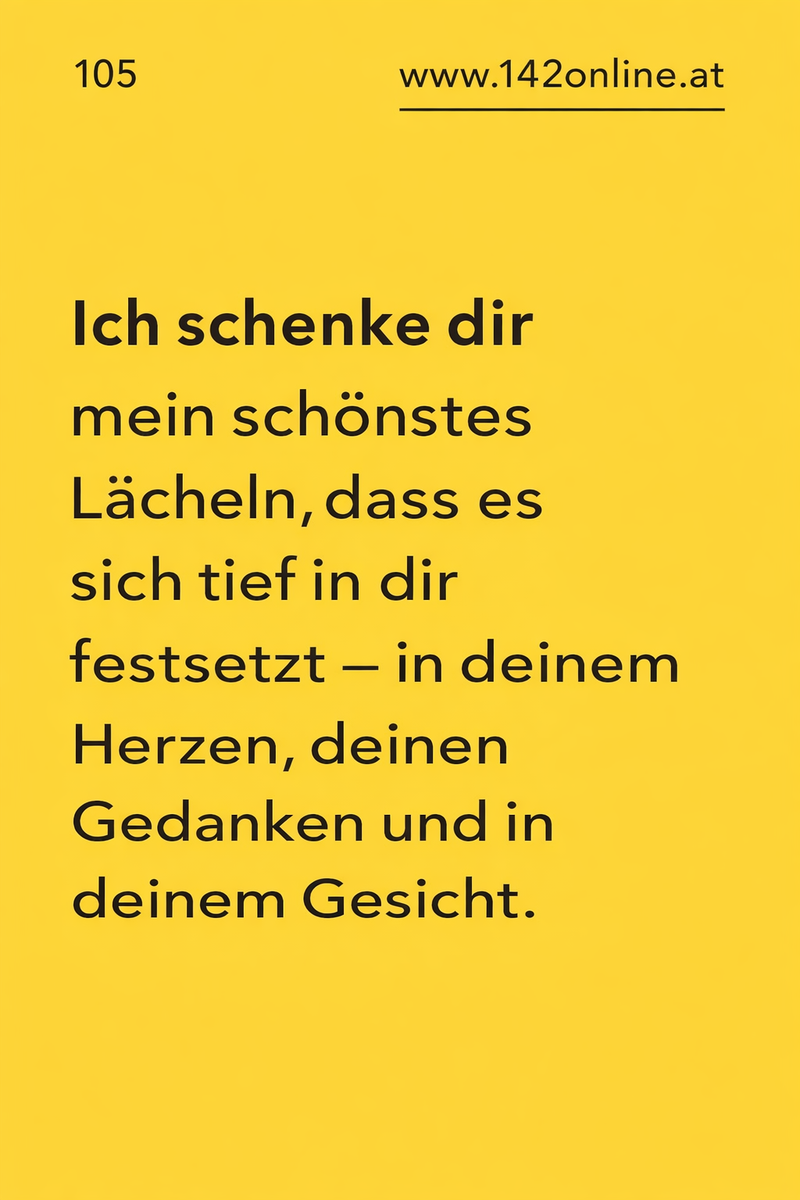 Einer von 142 Wünschen der Telefonseelsorge, soll Ihnen heute Freude bereiten. Es ist die Nr. 105 - ausnahmsweise nicht als Wunsch formuliert, aber trotzdem nährend!