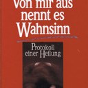 "Von mir aus nennt es Wahnsinn (Protokoll einer Heilung)", Jacqueline C.Lair, Walter H.Lechler, April 2005 Kreuz Verlag, ISBN: 3783125847