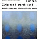 Attems, Rudolf / Hauser, Markus / Mandl, Christoph / Mandl, Hanna / Sohm, Kuno / Weber, Josef M."Führen. Zwischen Hierarchie und ..." Komplexität nutzen Selbstorganisation wagen 